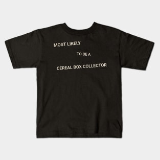 Most Likely to Be a Cereal Box Collector Kids T-Shirt